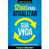 12 Dias para Atualizar Sua Vida | Tiago Brunet