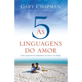 As cinco linguagens do amor - 3 edio: Como expressar um compromisso de amor a seu cnjuge