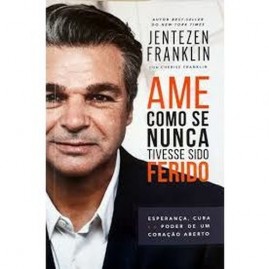 Ame Como se Nunca Tivesse Sido Ferido | Jentezen Franklin