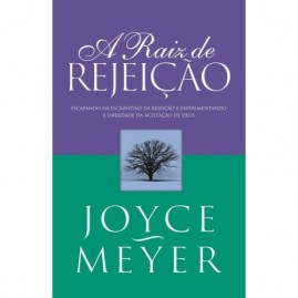 A Raiz De Rejeição | Joyce Meyer